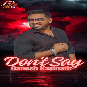 Ganesh Kasinath - Don’t Say