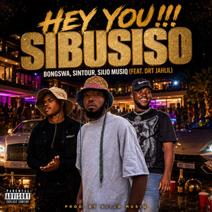 Hey You!!! Sibusiso by Bongswa, Sintour, Sjijo Musiq, Drt Jahlil