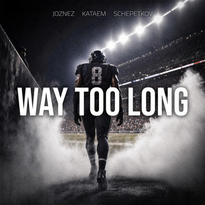 Way Too Long by Joznez, Kataem, Schepetkov