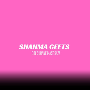 Shahma Geets - Dol Surane Mast Sazz