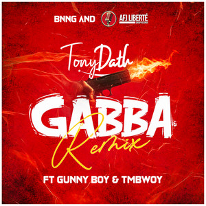 GABBA - Remix by TonyDath, TMBwoy, Gunnyboy