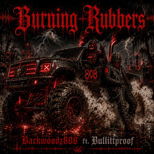 Burning Rubbers by Backwoodz808, BULLITTPROOF