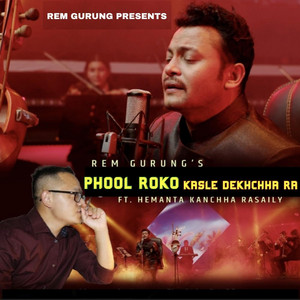 Rem Gurung - Phool Roko Kasle Dekhchha Ra (feat. Hemanta Kanchha Rasaily)