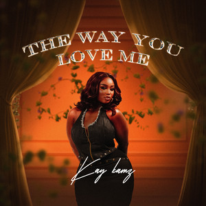 The Way You Love Me by Kay Kamz