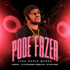 Pode Fazer by Tchu Mário Wanga, Naspaz, DJ Alexandre Jorge Mix, DJ Papilson Star