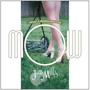 I Want a Woman Who Can Mow by Jim Mills