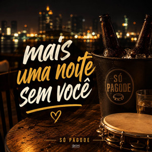 Mais Uma Noite Sem Você by Só Pagode