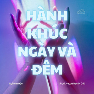 Hành Khúc Ngày Và Đêm - Prod.Neyun Remix Drill by Nghiêm Hậu, Prod.Neyun