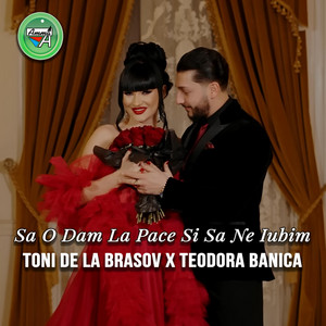 Toni de la Brasov - Sa O Dam La Pace Si Sa Ne Iubim (feat. Teodora Banica)