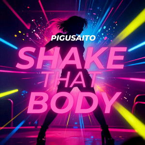 Shake That Body by Pigusaito