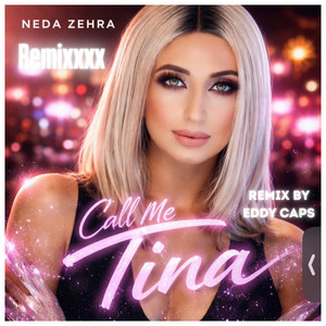 Call Me Tina - Remixxxx by Neda Zehra, Eddy Caps