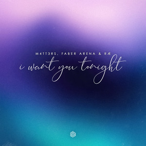 I WANT YOU TONIGHT by M4TT3RS, Faber Arena, RÆ