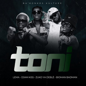 TONI by BA’KONGOS KULTURE, Djam Kiss, LEMA, Zuko Ya Deblè, Bioman Badman