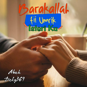 Barakallah Fii Umrik Isteri Ku by Abah Dicky369