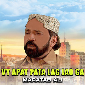 Maratab Ali - Vy apay Pata Lag Jao Ga (1)