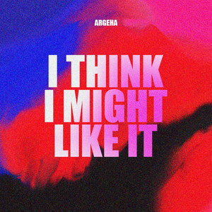 I think I might like it by ARGEHA