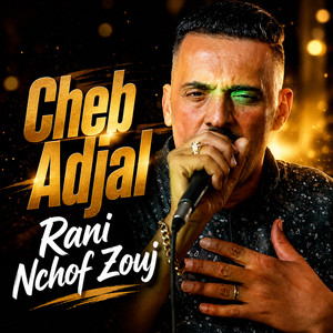 Rani Nchof Zouj by Cheb Adjel, Cheb Ali Madjadji