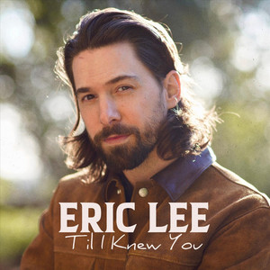 Til I Knew You by Eric Lee