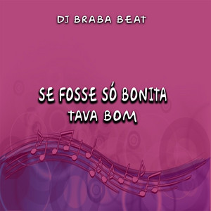 Dj Braba Beat - Se Fosse Só Bonita Tava Bom