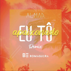 Eu Tô Apaixonado - Remix by ALMAR, Be Romaguera