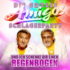 Die grosse Amigos Schlagerparty - Und ich schenke dir einen Regenbogen album