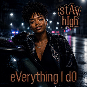 eVerything I dO by stAy hIgh