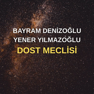 Dost Meclisi (feat. Bayram Denizoğlu)