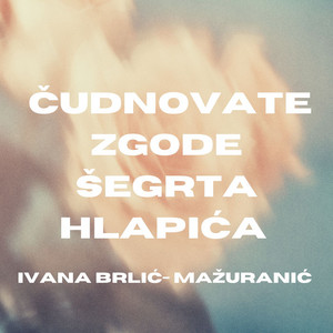 Čudnovate Zgode Šegrta Hlapića by Ivana Brlić-Mažuranić