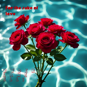 For the Sake of Love by RYDER LANE ELLI