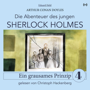 Sherlock Holmes: Ein grausames Prinzip (Die Abenteuer des jungen Sherlock Holmes 4)