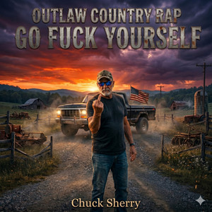 Go Fuck Yourself (Outlaw Country Rockabilly Anthem) by Chuck Sherry
