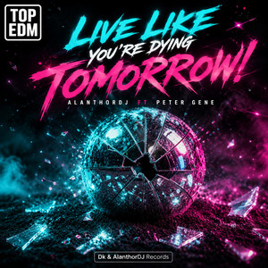 Live like you're dying tomorrow! by AlanthorDJ, Peter Gene