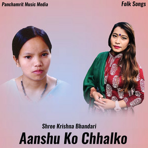 Aanshu Ko Chhalko