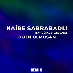 Naibə Sabirabadli - Dəfn Olmuşam (feat. Vusal Bilesuvarli) [Remix]