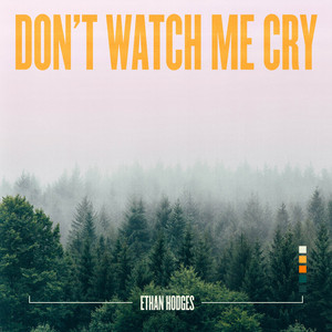 Don't Watch Me Cry by Ethan Hodges