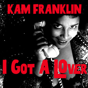I Got A Lover by Kam Franklin