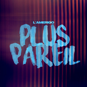 Plus Pareil by L’Amerigo