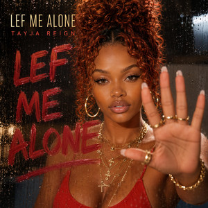 LEF MI ALONE by Tay'Ja Reign