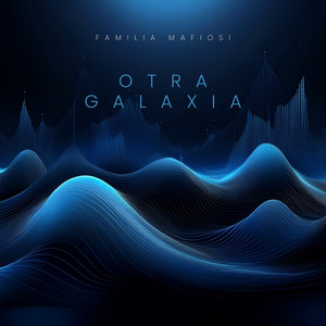 OTRA GALAXIA by Familia Mafiosi