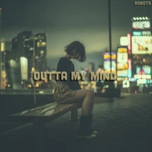 Outta my mind by ROB0T5
