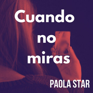 Cuando no miras by PAOLA STAR