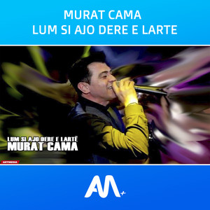 Lum Si Ajo Dere E Larte (feat. Murat Cama)