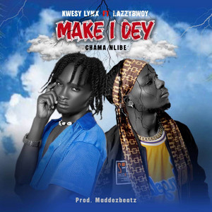 Kwesy Lynx - Make I Dey (feat. Lazzybwoy)