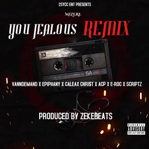 YOU Jealous - remix by Mizere, Vanndemand, Epiphany, Caleax Chri$t, Acp, E-Roc, Scriptz