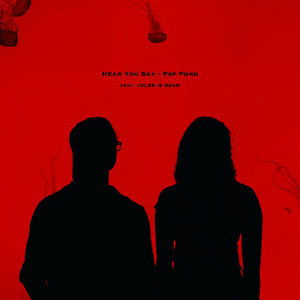 Hear You Say - Pop Punk by Zach Riley, JULES IS DEAD