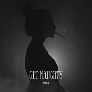 MIK3 - Get Naughty (Radio Edit)
