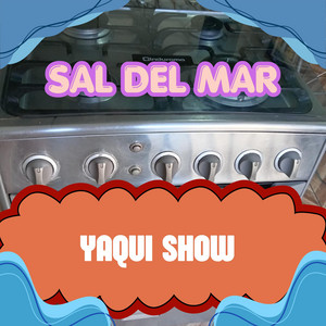 SAL DEL MAR by YAQUI SHOW
