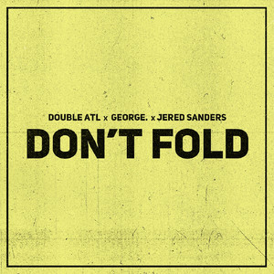 Don't Fold by Double Atl, George., Jered Sanders