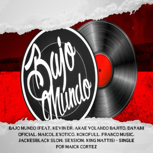 Bajo Mundo by Maick cortez, Kevin Dr, Akae volando bajito, dayani oficial, maicol.exotico, KokoFull, franco music, JackesBlack Slow, Sexsiom, King Mattis