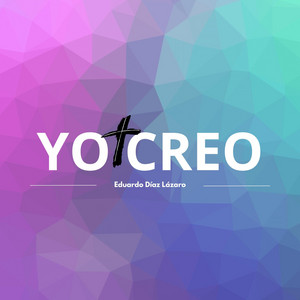 Yo Creo by Eduardo Díaz Lázaro